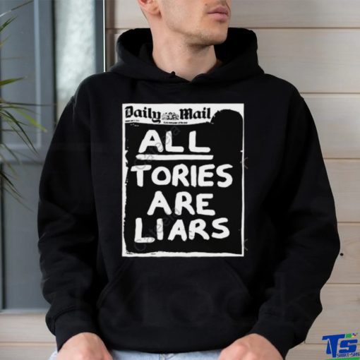 Daily Mail All Tories Are Liars Hoodie hoodie, sweater, longsleeve, shirt v-neck, t-shirt