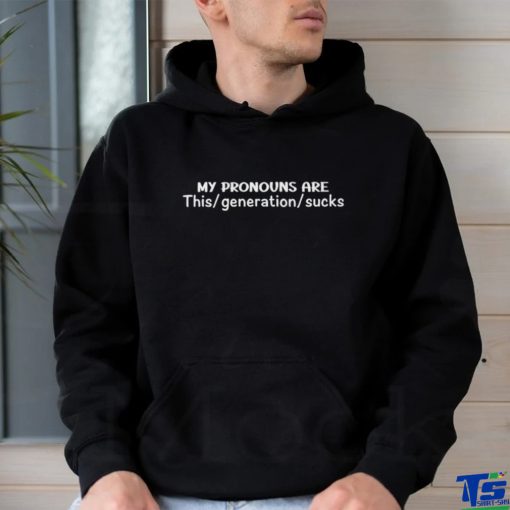 Daily loud my pronouns are this generation sucks T shirt