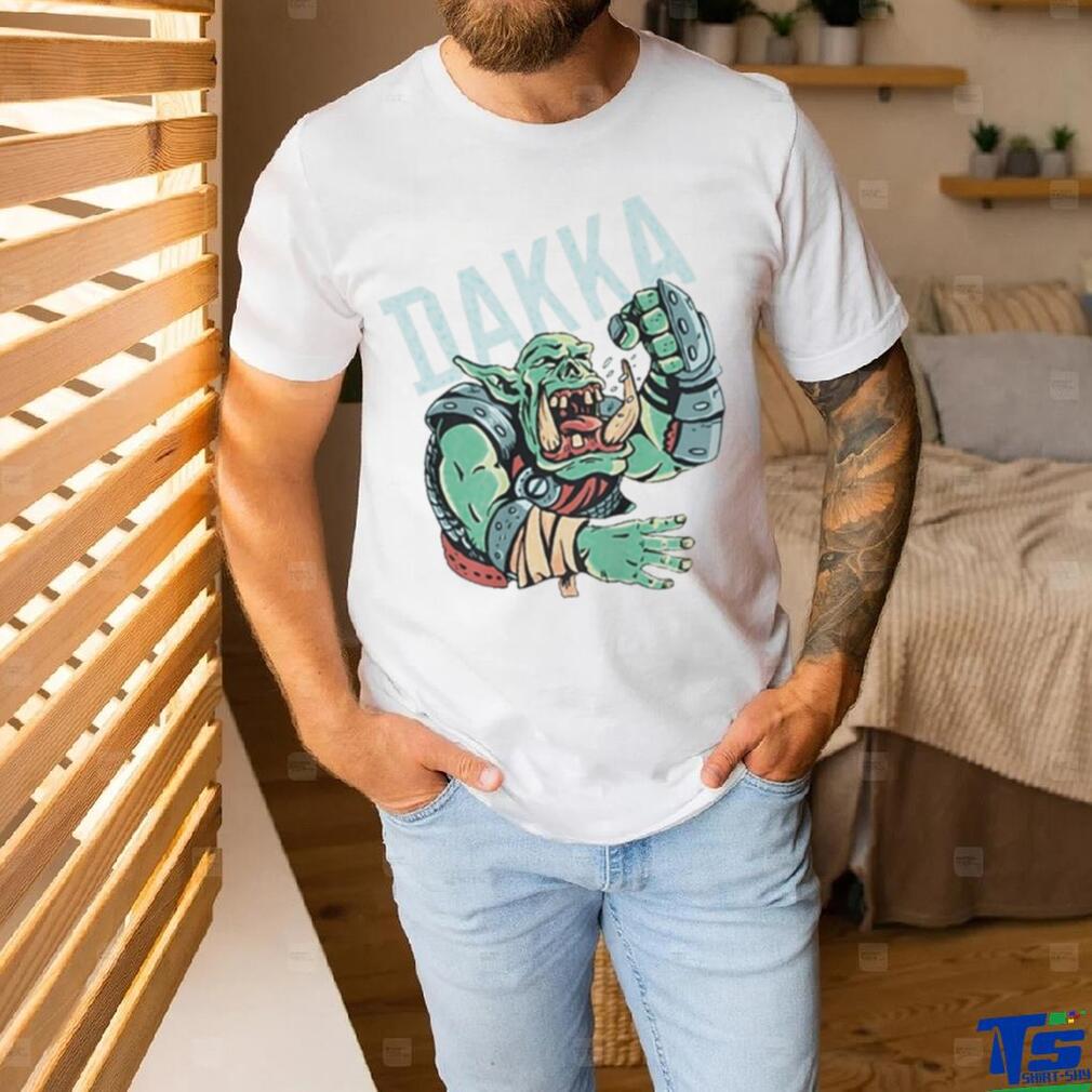 Dakka Ork shirt Dakka Ork shirt