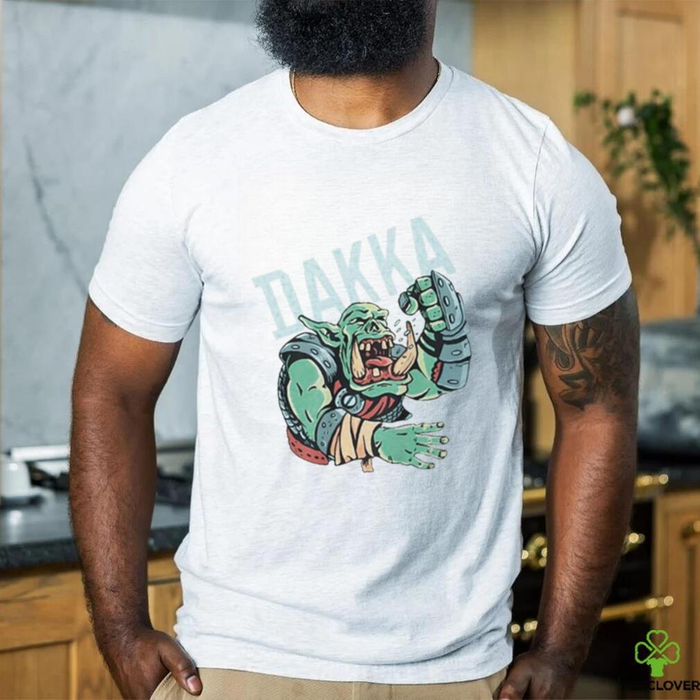Dakka Ork shirt Dakka Ork shirt