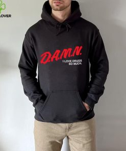 DalatFashionLLC damn I love drugs so much hoodie, sweater, longsleeve, shirt v-neck, t-shirt