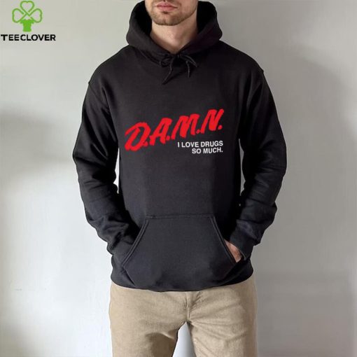 DalatFashionLLC damn I love drugs so much hoodie, sweater, longsleeve, shirt v-neck, t-shirt