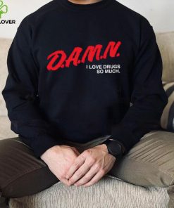 DalatFashionLLC damn I love drugs so much hoodie, sweater, longsleeve, shirt v-neck, t-shirt