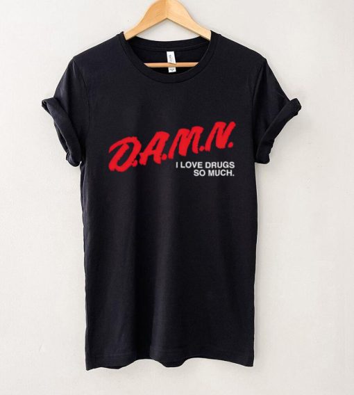 DalatFashionLLC damn I love drugs so much hoodie, sweater, longsleeve, shirt v-neck, t-shirt