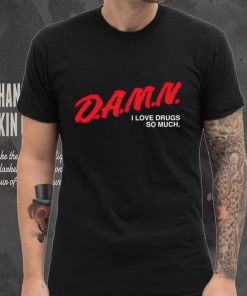 DalatFashionLLC damn I love drugs so much hoodie, sweater, longsleeve, shirt v-neck, t-shirt