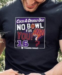 Dalatshirtshop cock a Doodle Doo no bowl for you 16 Clemson Tigers shirt