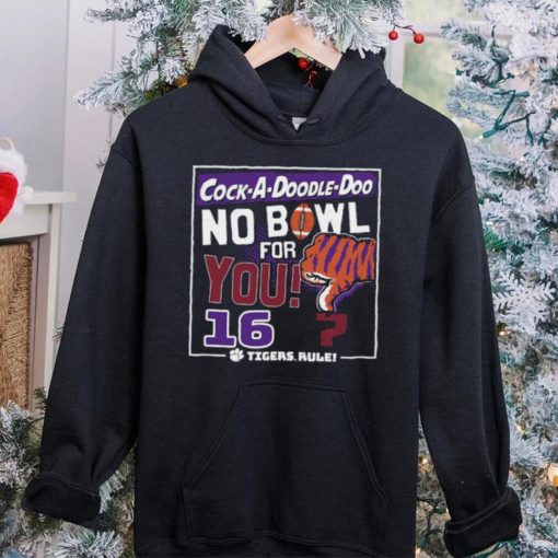 Dalathoodie, sweater, longsleeve, shirt v-neck, t-shirtshop cock a Doodle Doo no bowl for you 16 Clemson Tigers hoodie, sweater, longsleeve, shirt v-neck, t-shirt