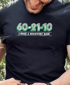 Dallas Basketball 60 21 10 I Need A Recovery Beer Shirt