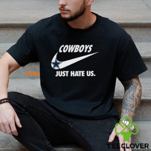 Dallas Cowboys Just Hate Us Unisex T Shirt