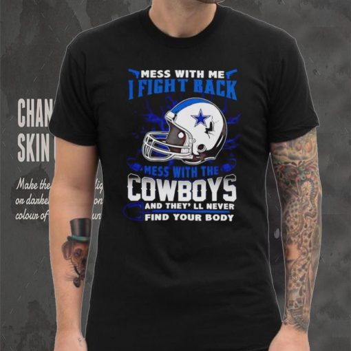 Dallas Cowboys Mess With Me I Fight Back Mess With My Team NFL T hoodie, sweater, longsleeve, shirt v-neck, t-shirt