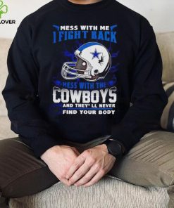 Dallas Cowboys Mess With Me I Fight Back Mess With My Team NFL T hoodie, sweater, longsleeve, shirt v-neck, t-shirt