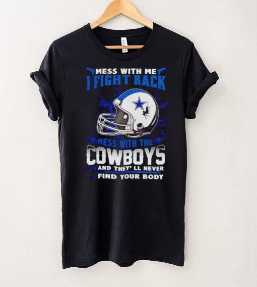 Dallas Cowboys Mess With Me I Fight Back Mess With My Team NFL T hoodie, sweater, longsleeve, shirt v-neck, t-shirt