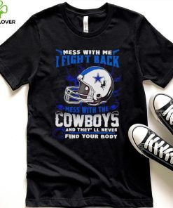 Dallas Cowboys Mess With Me I Fight Back Mess With My Team NFL T hoodie, sweater, longsleeve, shirt v-neck, t-shirt