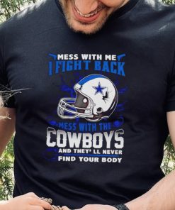 Dallas Cowboys Mess With Me I Fight Back Mess With My Team NFL T hoodie, sweater, longsleeve, shirt v-neck, t-shirt