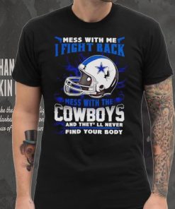 Dallas Cowboys Mess With Me I Fight Back Mess With My Team NFL hoodie, sweater, longsleeve, shirt v-neck, t-shirt