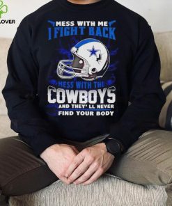 Dallas Cowboys Mess With Me I Fight Back Mess With My Team NFL hoodie, sweater, longsleeve, shirt v-neck, t-shirt