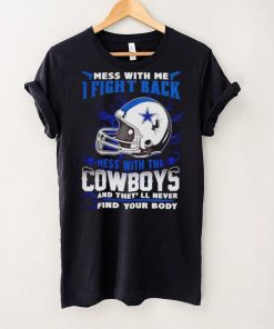 Dallas Cowboys Mess With Me I Fight Back Mess With My Team NFL hoodie, sweater, longsleeve, shirt v-neck, t-shirt