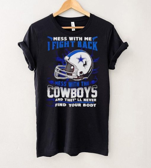 Dallas Cowboys Mess With Me I Fight Back Mess With My Team NFL hoodie, sweater, longsleeve, shirt v-neck, t-shirt