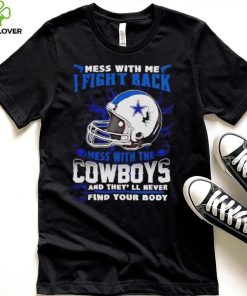 Dallas Cowboys Mess With Me I Fight Back Mess With My Team NFL hoodie, sweater, longsleeve, shirt v-neck, t-shirt