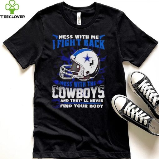 Dallas Cowboys Mess With Me I Fight Back Mess With My Team NFL hoodie, sweater, longsleeve, shirt v-neck, t-shirt