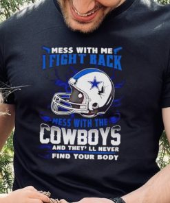 Dallas Cowboys Mess With Me I Fight Back Mess With My Team NFL hoodie, sweater, longsleeve, shirt v-neck, t-shirt