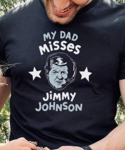 Dallas Cowboys My Dad Misses Jimmy Johnson Shirt