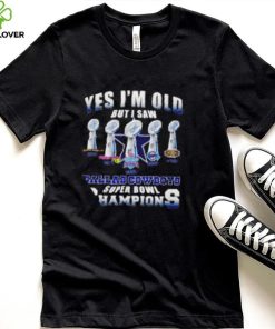 Dallas Cowboys Super Bowl yes I’m old but I saw Champions shirt 1 Dallas Cowboys Super Bowl yes I’m old but I saw Champions shirt