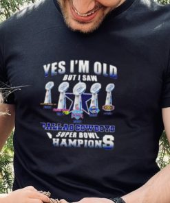 Dallas Cowboys Super Bowl yes I’m old but I saw Champions shirt 4 Dallas Cowboys Super Bowl yes I’m old but I saw Champions shirt
