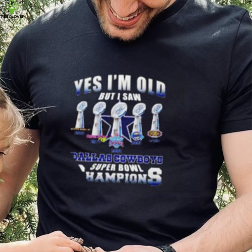Dallas Cowboys Super Bowl yes I’m old but I saw Champions shirt