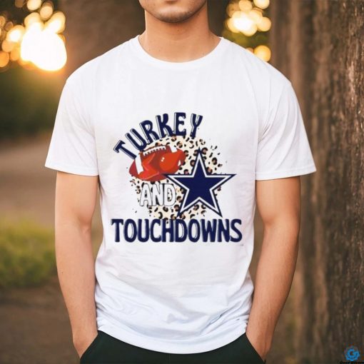 Dallas Cowboys Turkey And Touchdowns Shirt