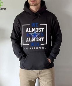 Dallas Cowboys We Almost Always Almost Win Shirt 5 Dallas Cowboys We Almost Always Almost Win Shirt