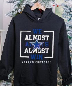 Dallas Cowboys We Almost Always Almost Win Shirt 7 Dallas Cowboys We Almost Always Almost Win Shirt