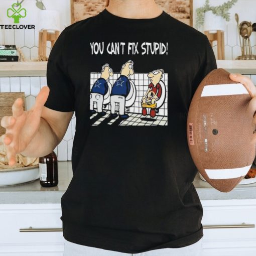 Dallas Cowboys You Can’t Fix Stupid Washington Redskins Shirt