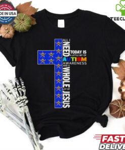 Dallas Cowboys all I need today is a little bit of Autism Awareness and a whole lot of Jesus shirt