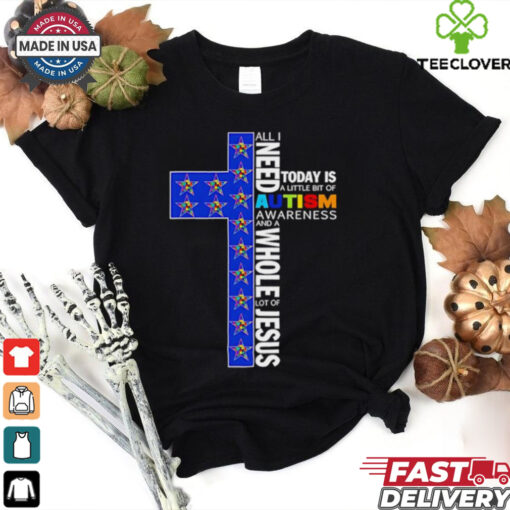 Dallas Cowboys all I need today is a little bit of Autism Awareness and a whole lot of Jesus shirt