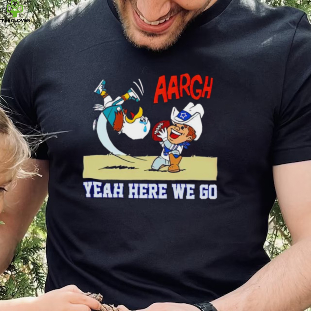 Dallas Cowboys and Philadelphia Eagles argh yeah here we go shirt Dallas Cowboys and Philadelphia Eagles argh yeah here we go shirt