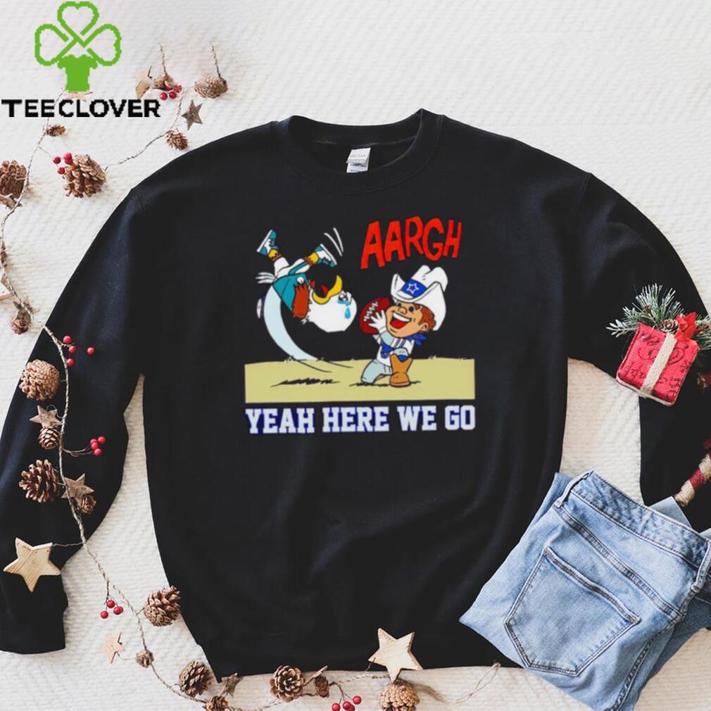 Dallas Cowboys and Philadelphia Eagles argh yeah here we go shirt Dallas Cowboys and Philadelphia Eagles argh yeah here we go shirt