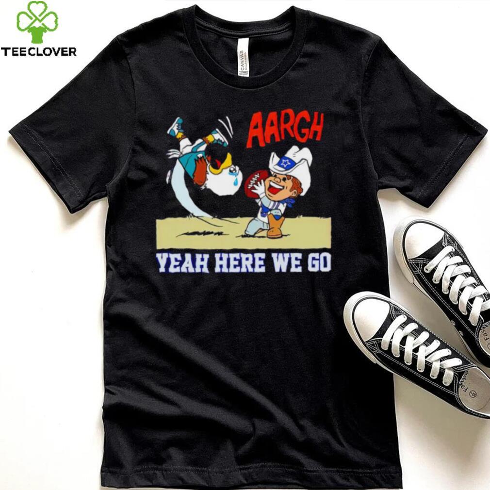 Dallas Cowboys and Philadelphia Eagles argh yeah here we go shirt Dallas Cowboys and Philadelphia Eagles argh yeah here we go shirt