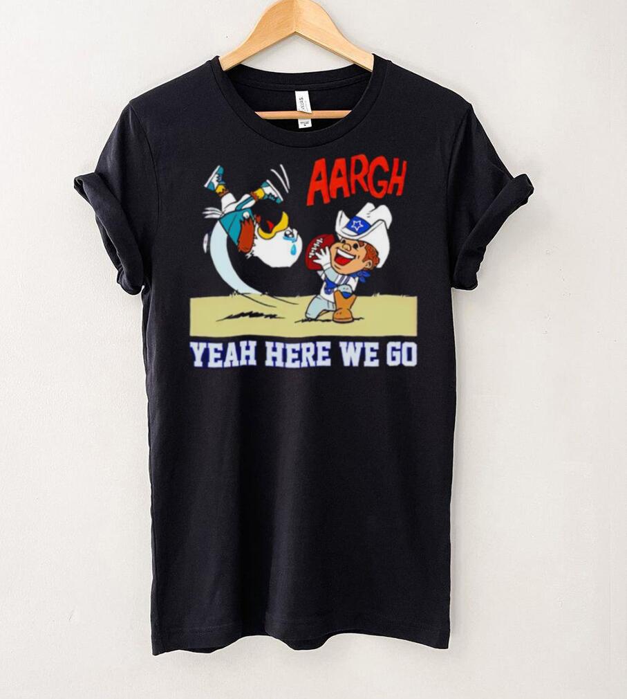 Dallas Cowboys and Philadelphia Eagles argh yeah here we go shirt Dallas Cowboys and Philadelphia Eagles argh yeah here we go shirt