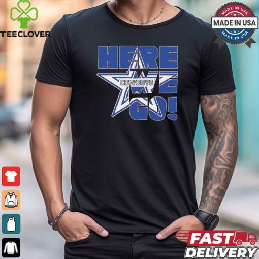 Dallas Cowboys here we go shirt