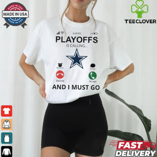 Dallas Cowboys  shirt Playoff Is Calling And I Must Go  for Fans