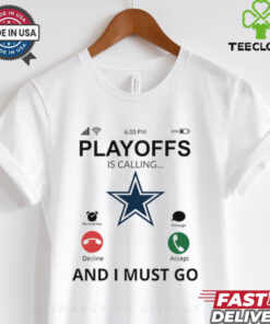 Dallas Cowboys shirt Playoff Is Calling And I Must Go for Fans
