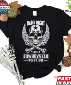 Dallas Cowboys skull and bones waterproof damn right I am a Cowboys fan win or lose shirt