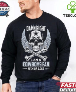 Dallas Cowboys skull and bones waterproof damn right I am a Cowboys fan win or lose shirt
