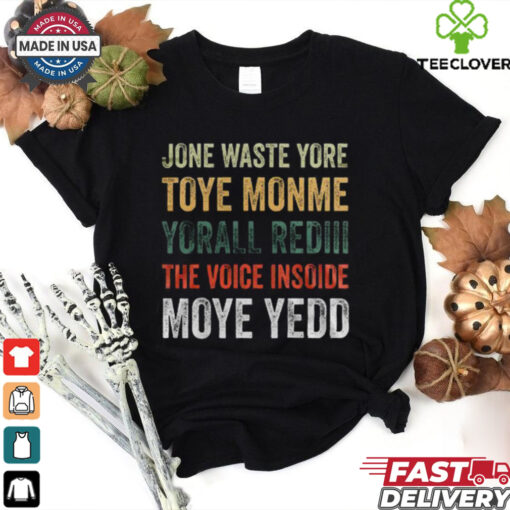 Dallas Cowboys – Jone Waste Yore Toye Monme Yorall Rediii The Voice Insoide Moye Yedd  T Shirt