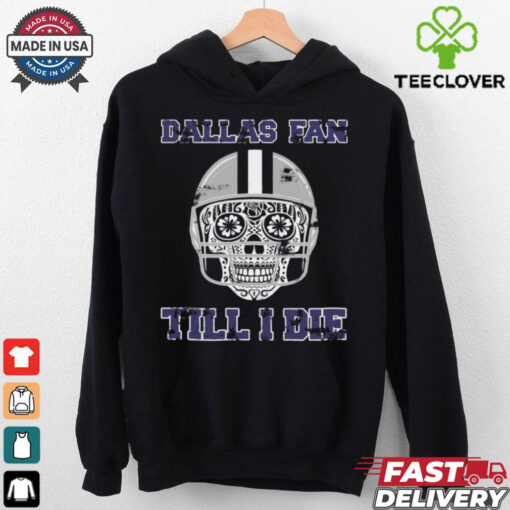 Dallas Fan Till I Die T Shirt