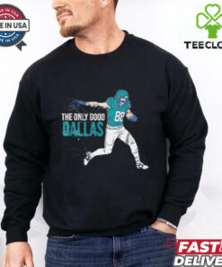 Dallas Goedert Philadelphia Eagles The Only Good Dallas shirt