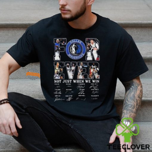 Dallas Mavericks Forever Not Just When We Win 2024 Signatures Shirt