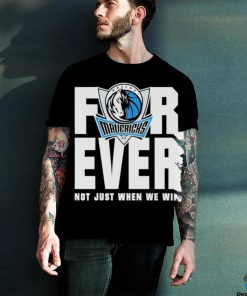 Dallas Mavericks Mavs Forever Not Just When We Win Shirt