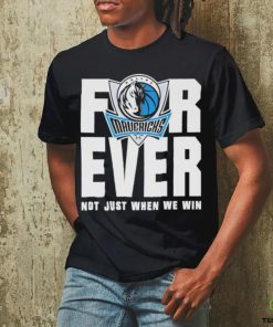 Dallas Mavericks Mavs Forever Not Just When We Win Shirt